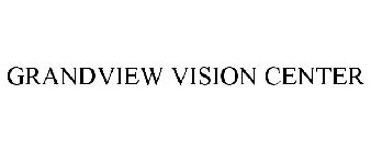 GRANDVIEW VISION CENTER