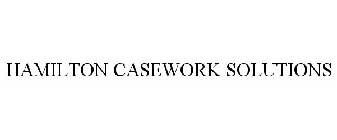 HAMILTON CASEWORK SOLUTIONS