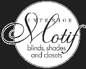 INTERIOR MOTIF BLINDS SHADES AND CLOSETS