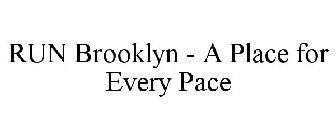 RUN BROOKLYN - A PLACE FOR EVERY PACE