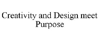 CREATIVITY AND DESIGN MEET PURPOSE