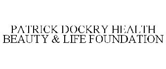 PATRICK DOCKRY HEALTH BEAUTY & LIFE FOUNDATION