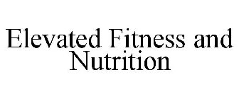 ELEVATED FITNESS AND NUTRITION