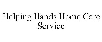 HELPING HANDS HOME CARE SERVICE