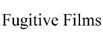 FUGITIVE FILMS