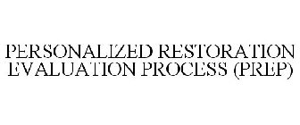 PERSONALIZED RESTORATION EVALUATION PROCESS (PREP)