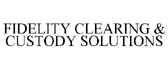 FIDELITY CLEARING & CUSTODY SOLUTIONS