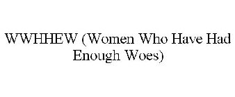 WWHHEW (WOMEN WHO HAVE HAD ENOUGH WOES)