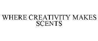 WHERE CREATIVITY MAKES SCENTS