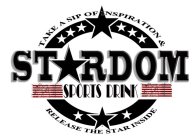 TAKE A SIP OF INSPIRATION &; STARDOM SPORTS DRINK; RELEASE THE STAR INSIDE