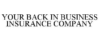 YOUR BACK IN BUSINESS INSURANCE GROUP