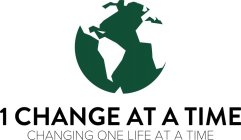 1 CHANGE AT A TIME CHANGING ONE LIFE ATA TIME