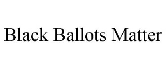 BLACK BALLOTS MATTER