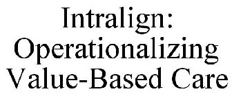 INTRALIGN OPERATIONALIZING VALUE-BASED CARE