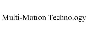 MULTI-MOTION TECHNOLOGY