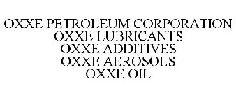 OXXE PETROLEUM CORPORATION OXXE LUBRICANTS OXXE ADDITIVES OXXE AEROSOLS OXXE OIL