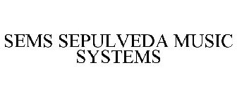 SEMS SEPULVEDA MUSIC SYSTEMS