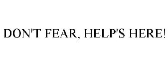 DON'T FEAR, HELP'S HERE!