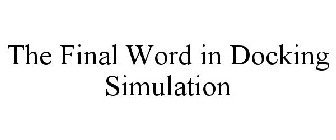 THE FINAL WORD IN DOCKING SIMULATION