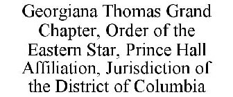 GEORGIANA THOMAS GRAND CHAPTER, ORDER OF THE EASTERN STAR, PRINCE HALL AFFILIATION, JURISDICTION OF THE DISTRICT OF COLUMBIA