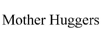 MOTHER HUGGERS