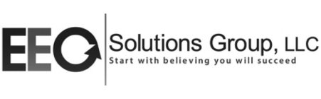 EEO SOLUTIONS GROUP, LLC START WITH BELIEVING YOU WILL SUCCEED