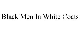 BLACK MEN IN WHITE COATS