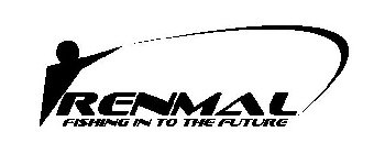 RENMAL FISHING IN TO THE FUTURE