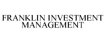 FRANKLIN INVESTMENT MANAGEMENT