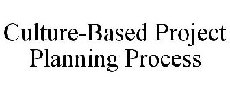 CULTURE-BASED PROJECT PLANNING PROCESS