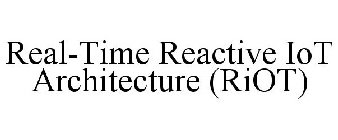 REAL-TIME REACTIVE IOT ARCHITECTURE (RIOT)