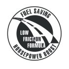 FUEL SAVING LOW FRICTION FORMULA HORSEPOWER BOOST