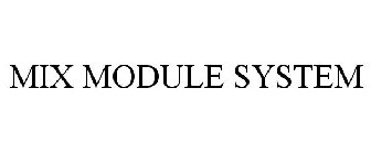 MIX MODULE SYSTEM