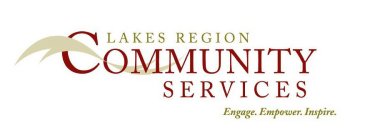 LAKES REGION COMMUNITY SERVICES ENGAGE.EMPOWER. INSPIRE.