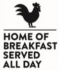 HOME OF BREAKFAST SERVED ALL DAY