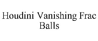 HOUDINI VANISHING FRAC BALLS