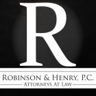 R ROBINSON & HENRY, P.C. ATTORNEYS AT LAW