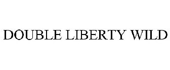 DOUBLE LIBERTY WILD