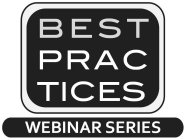 BEST PRACTICES WEBINAR SERIES