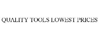 QUALITY TOOLS LOWEST PRICES
