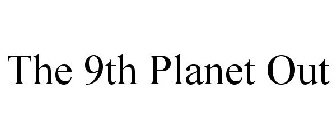 THE 9TH PLANET OUT