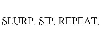 SLURP. SIP. REPEAT.