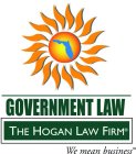 GOVERNMENT LAW THE HOGAN LAW FIRM WE MEAN BUSINESS