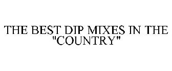 THE BEST DIP MIXES IN THE 