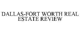 DALLAS-FORT WORTH REAL ESTATE REVIEW