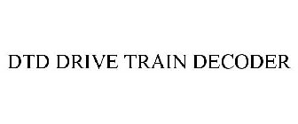 DTD DRIVE TRAIN DECODER