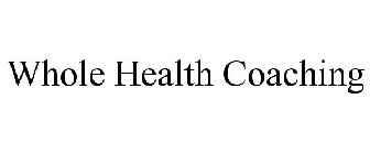 WHOLE HEALTH COACHING