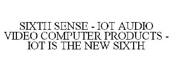 SIXTH SENSE - IOT AUDIO VIDEO COMPUTER PRODUCTS - IOT IS THE NEW SIXTH