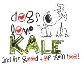 DOGS LOVE KALE AND IT IS GOOD FOR THEM TOO!