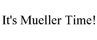 IT'S MUELLER TIME!